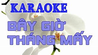 Karaoke Bây Giờ Tháng Mấy Rồi